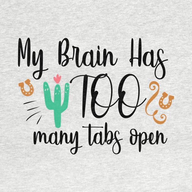 My Brain Has Too Many Tabs Open by QuotesInMerchandise